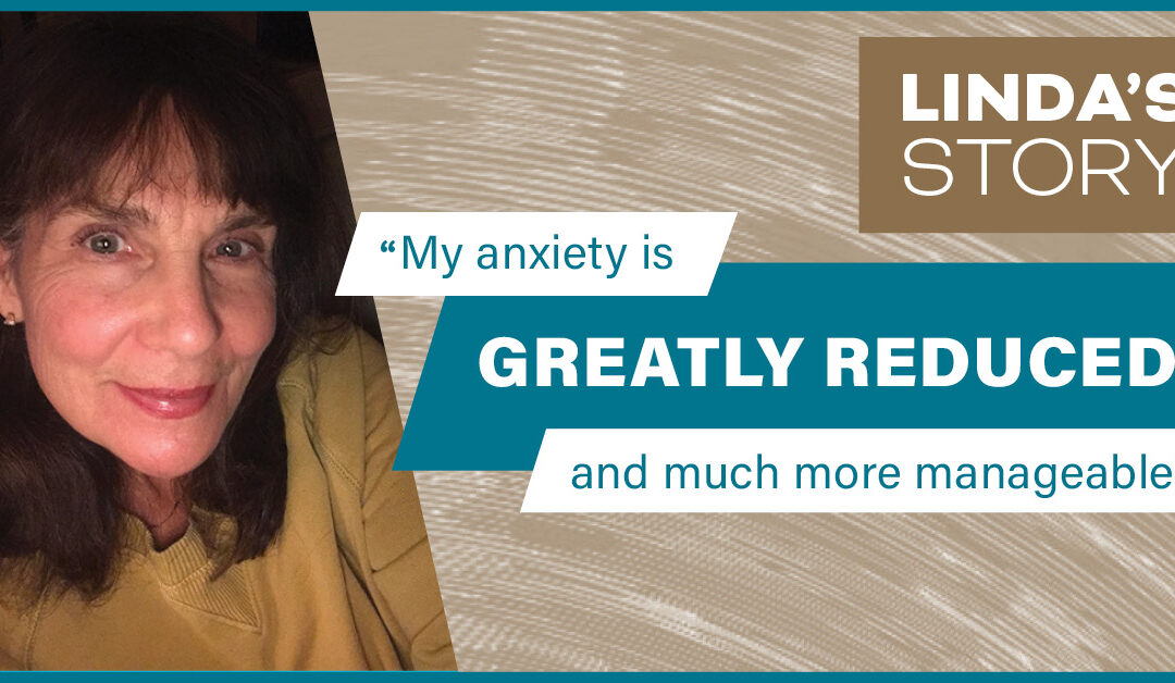 Linda: “My anxiety is greatly reduced and much more manageable”